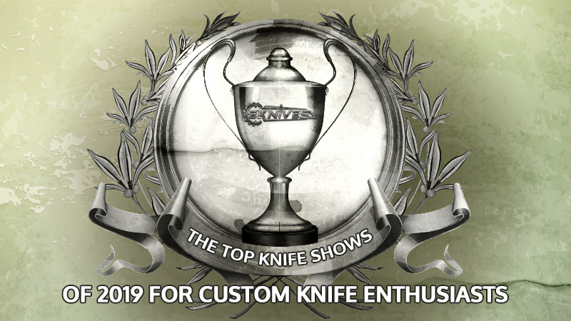 The Top Knife Shows of 2019 for Custom Knife Enthusiasts