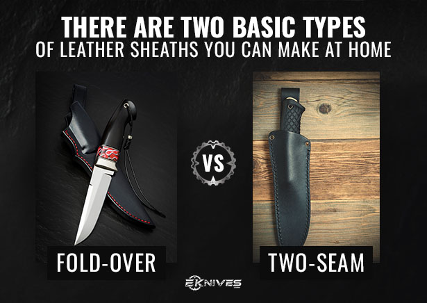 There are two basic types of leather sheaths you can make at home
